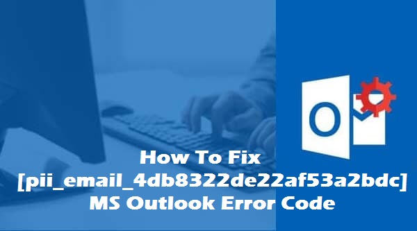 How to fix [pii_email_4db8322de22af53a2bdc] error code