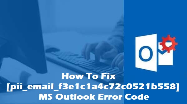Fix [pii_email_f3e1c1a4c72c0521b558] MS Outlook error code