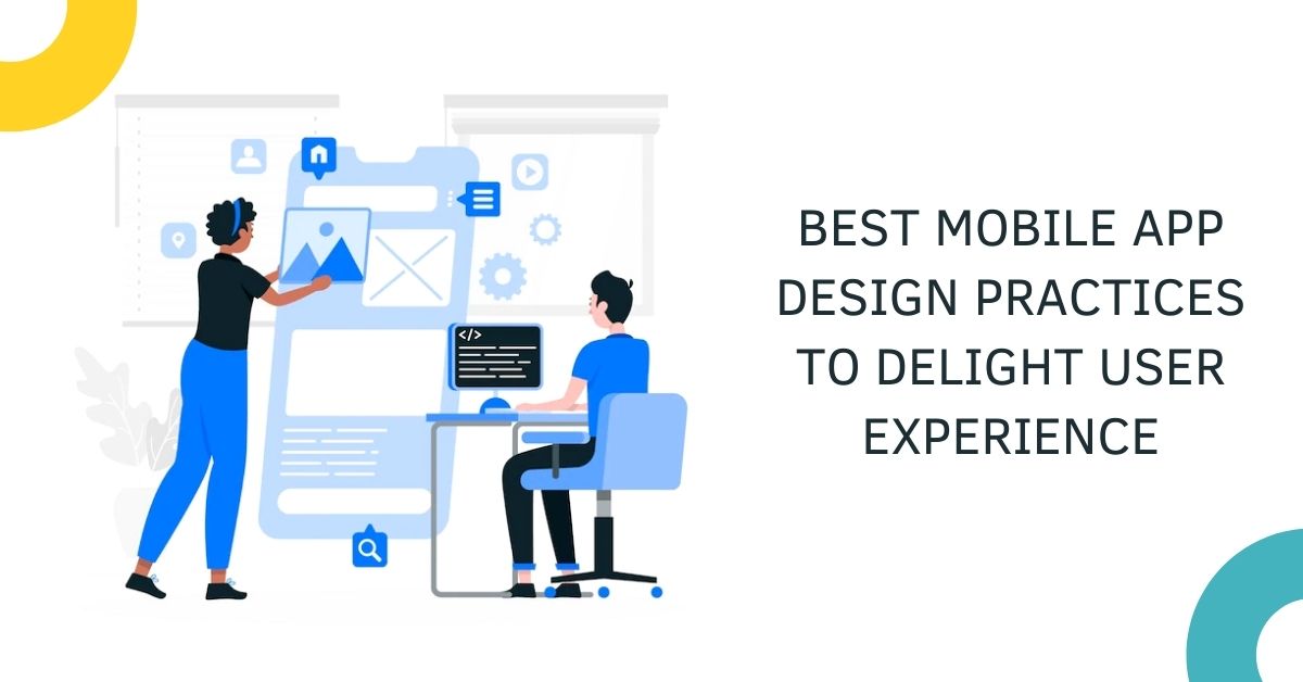 Best Mobile App Design Practices to Delight User Experience