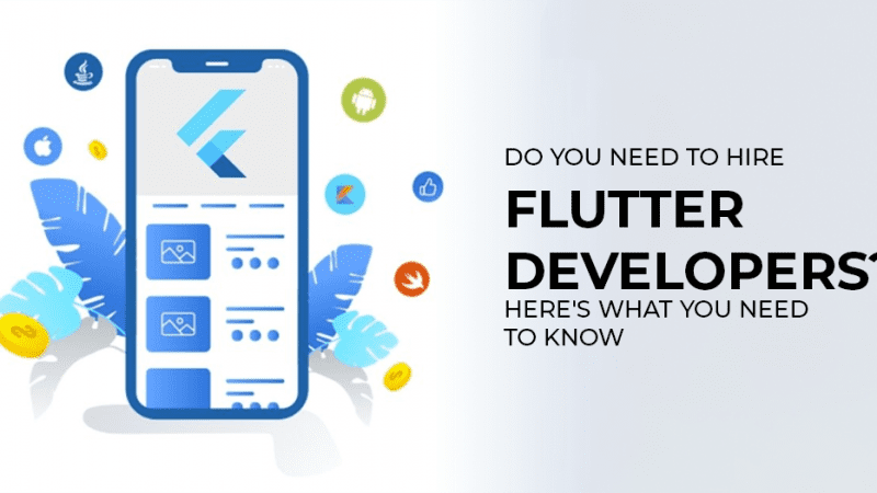 Do You Need to Hire Flutter Developers? Here’s What You Need to Know