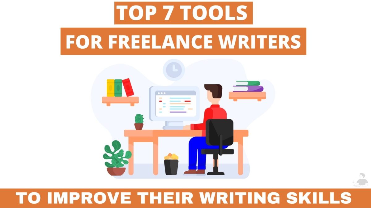 Top 7 Tools for Freelance Writers to Improve Their Writing Skills