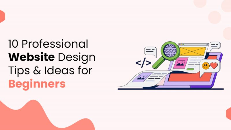 10 professional website design tips and ideas for beginners