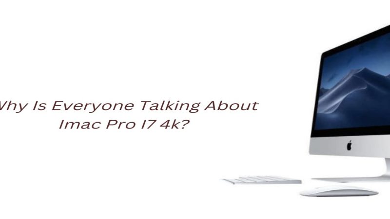 Why Is Everyone Talking About Imac Pro I7 4k?