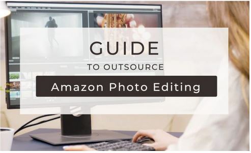 A Simple Guide To Outsourcing Amazon Photo Editing