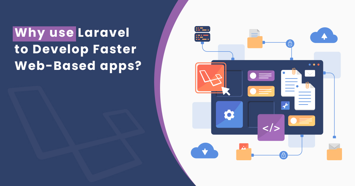 Why use Laravel to Develop Faster Web-Based apps?  